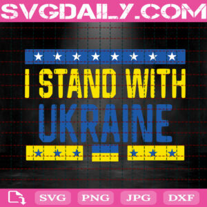 I Stand With Ukraine Svg, War In Ukraine Svg, Support Ukraine Svg, Stand With Ukraine Svg, Political Svg, World Peace Svg, Instant Download