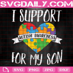 I Support  Autism Awareness For My Son Svg, Autism Svg, Autism Awareness Svg, Autism Support Svg, Autism Month Svg, Instant Download