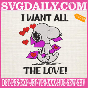 I Want All The Love Embroidery Files, Snoopy Want The Love Embroidery Machine, Woodstock Snoopy Valentines Day