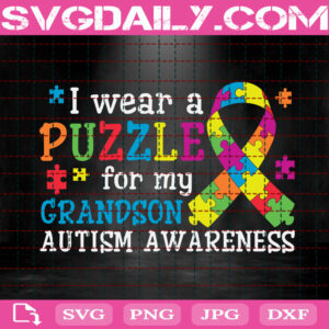 I Wear A Puzzle For My Grandson Autism Awareness Svg, Autism Svg, Autism Awareness Svg, Autism Ribbon Svg, Autism Month Svg, Instant Download