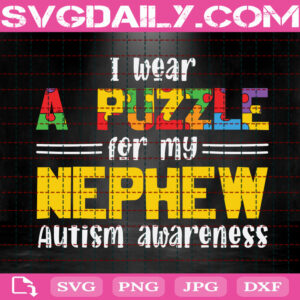 I Wear A Puzzle For My Nephew Autism Awareness Svg, Autism Svg, Autism Awareness Svg, Puzzle Piece Svg, Autism Gift Svg, Instant Download