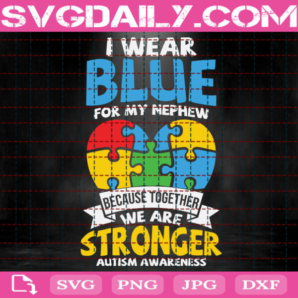 I Wear Blue For My Nephew Autism Awareness Svg, Autism Svg, Autism Awareness Svg, Autism Puzzle Svg, Autism Month Svg, Instant Download