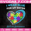 I Wear Blue For My Sister Autism Awareness Svg, Autism Awareness Svg, Autism Svg, Autism Puzzle Heart Svg, Autism Month Svg, Instant Download