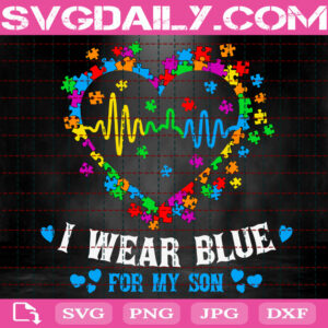 I Wear Blue For My Son Autism Awareness Svg, Autism Svg, Autism Awareness Svg, Heart Puzzle Svg, Puzzle Piece Svg, Autism Month Svg, Instant Download