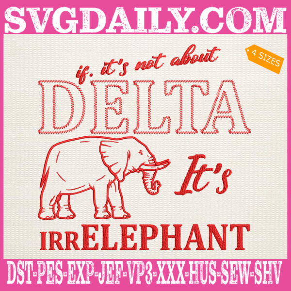 If It's Not About Delta Its Irr Elephant Embroidery Files, Delta Sigma Theta Elephant Embroidery Machine, Delta Elephant Embroidery Design Instant Download