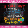 If They Can't Learn The Way We Teach The Way They Learn Svg, Special Educator Svg, Autism Svg, Autism Awareness Svg, Instant Download