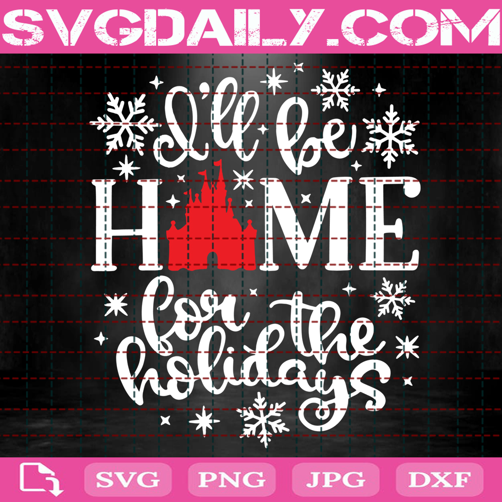 Ill Be Home For The Holidays Svg Disney Castle Svg Disney Christmas Svg New Year Trip Svg Disney Svg Svg Png Dxf Eps AI Instant Download