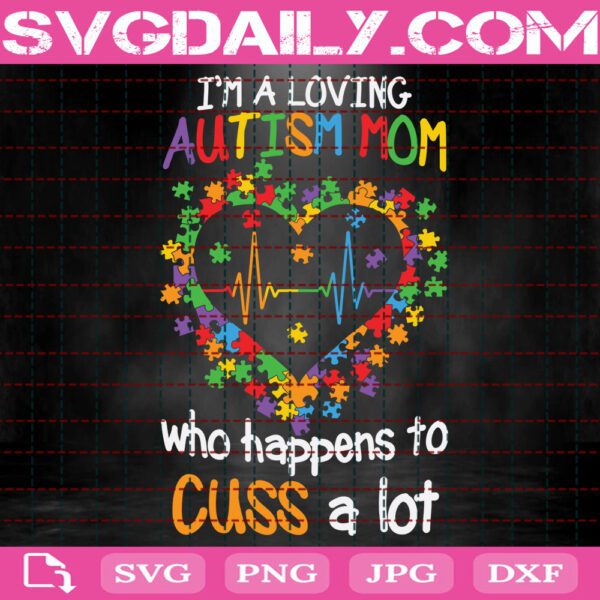 I'm A Loving Autism Mom Who Happens To Cuss A Lot Svg, Autism Svg, Autism Mom Svg, Autism Awareness Svg, Autism Awareness Day Svg, Instant Download