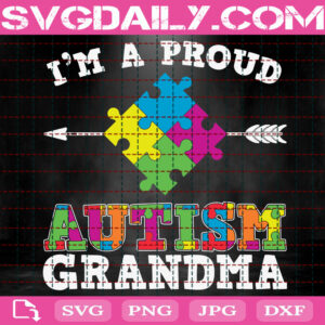 I'm A Proud Autism Grandma Svg, Autism Svg, Autism Grandma Svg, Autism Awareness Svg, Autism Puzzle Svg, Autism Month Svg, Download Files