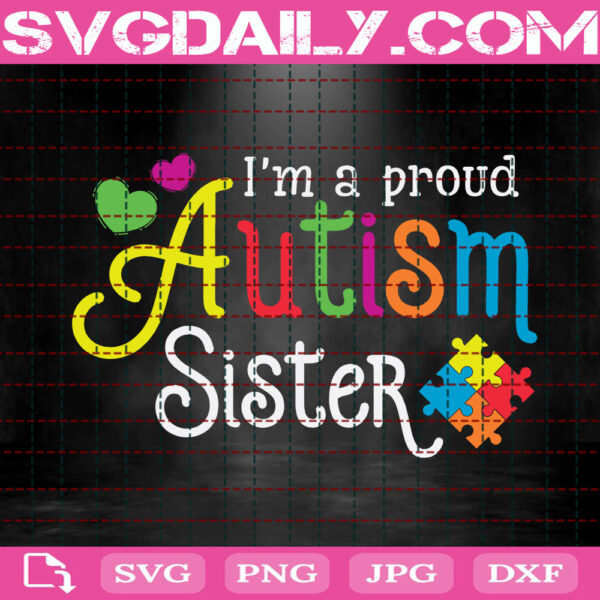 I'm A Proud Autism Sister Svg, Autism Svg, Autism Sister Svg, Autism Awareness Svg, Autism Puzzle Svg, Autism Month Svg, Instant Download