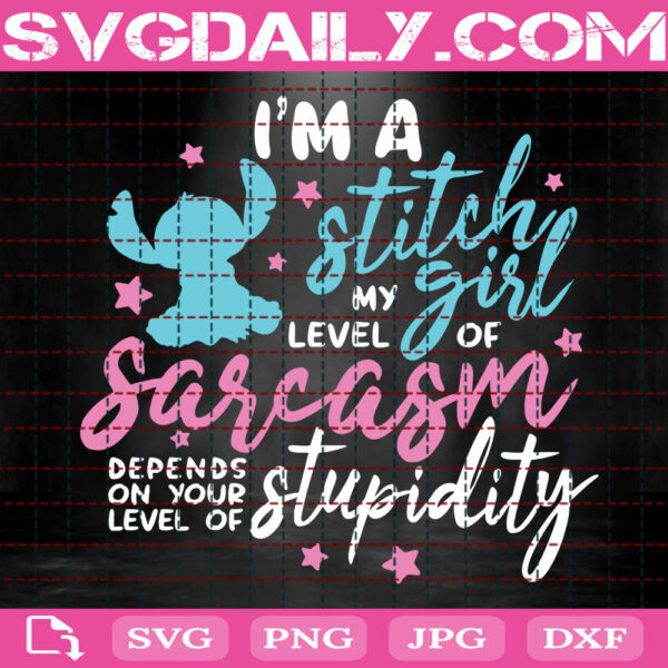I'm A Stitch Girl My Level Of Sarcasm Depends On Your Level Of Stupidity Svg, Lilo And Stitch Svg, Svg Png Dxf Eps AI Instant Download
