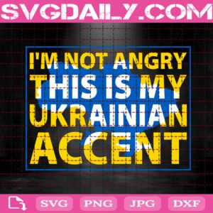 I'm Not Angry This Is My Ukrainian Accent Svg, Ukrainian Saying Svg, Ukrainian Pride Svg, Free Ukraine Svg, Stop War Svg, Instant Download