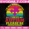 I'm Not Misbehaving I Have Autism Please Be Understanding Svg, Autism Svg, Autism Awareness Svg, Puzzle Piece Svg Svg, Autism Month Svg, Instant Download