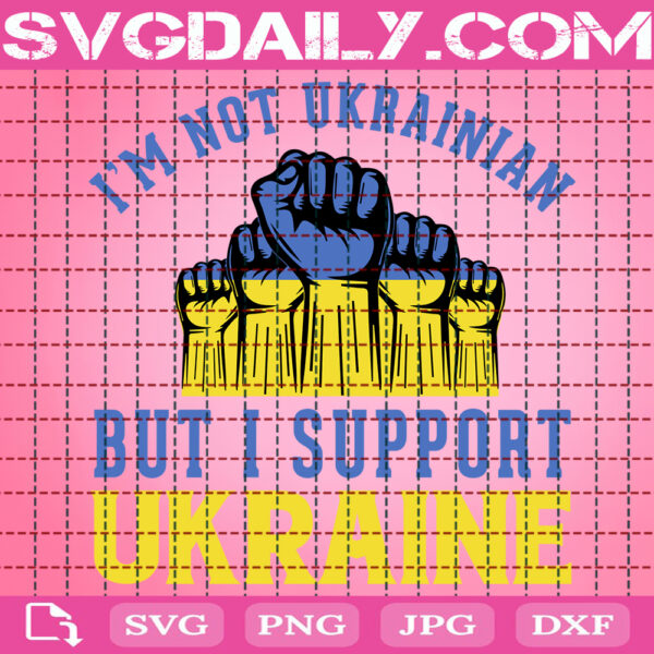 I'm Not Ukrainian But I Support Ukrainian Svg, Support Ukrainian Svg, Stand With Ukraine Svg, Anti War Svg, Ukraine Peace Svg, Instant Download