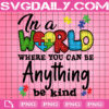 In A World Where You Can Be Anything Be Kind Png, Autism Png, Autism Awareness Png, Autism Heart Png, Puzzle Pieces Png, Instant Download, Digital File