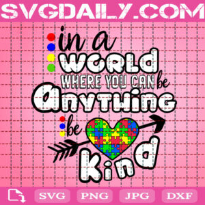 In A World Where You Can Be Anything Bekind Svg, Autism Svg, Autism Awareness Svg, Autism Puzzle Svg, Autism Month Svg, Instant Download