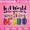 In A World Where You Can Be Anything Bekind Svg, Autism Svg, Autism Awareness Svg, Colorful Puzzle Svg, April Autism Month Svg, Instant Download