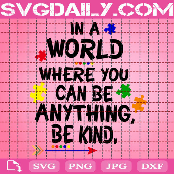 In A World Where You Can Be Anything Bekind Svg, Autism Svg, Autism Awareness Svg, Colorful Puzzle Svg, Autism Month Svg, Instant Download