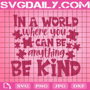 In A World Where You Can Be Anything Bekind Svg, Autism Svg, Autism Awareness Svg, Puzzle Piece Svg, April Autism Month Svg, Instant Download