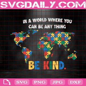In A World Where You Can Be Anything Bekind Svg, Autism Svg, Autism Awareness Svg, Puzzle Piece Svg, Autism Month Svg, Instant Download