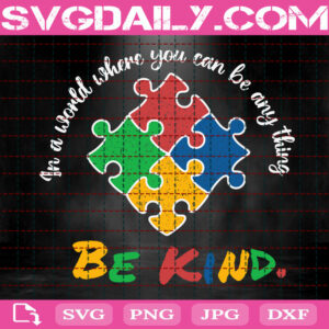 In A World Where You Can Be Anything Bekind Svg, Be Kind Puzzle Heart Svg, Autism Puzzle Svg, Autism Svg, Puzzle Piece Svg, Autism Month Svg, Instant Download