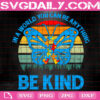 In A World You Can Be Anythink Be Kind Svg, Be Kind Support Autistic Svg, Autism Svg, Autism Awareness Svg, Autism Ribbon Svg, Autism Month Svg, Instant Download