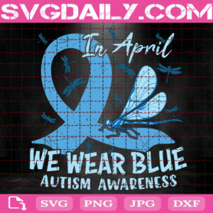 In April We Wear Blue Autism Awareness Svg, Autism Awareness Svg, Autism Svg, April Autism Month Svg, Autism Gift Svg, Instant Download