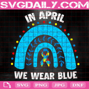 In April We Wear Blue Rainbow Puzzle Autism Svg, Autism Svg, Autism Awareness Svg, Autism Ribbon Svg, Rainbow Puzzle Autism Svg, Autism Month Svg, Instant Download