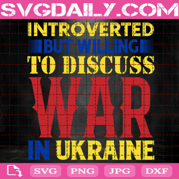 Introverted But Willing To Discuss War In Ukraine Svg, War In Ukraine Svg, Stop War Svg, Ukraine Peace Svg, Support Ukraine Svg, Instant Download
