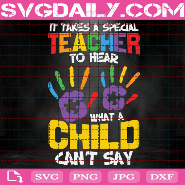 It Takes A Special Teacher To Hear What A Child Cannot Say Svg, Autism Svg, Autism Awareness Svg, Special Education Teachers Svg, Autism Month Svg