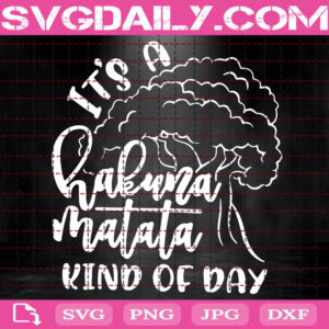 It's A Hakuna Matata Kind Of Day Svg, Lion King Qoute Svg, Disney Quote Svg, Disney Hand Lettered Svg, Disney Svg, Instant Download