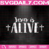 Jesus Is Alive Svg, Easter Svg, Religious Svg, Jesus Svg, Easter Day Svg, Happy Easter Svg, Instant Download