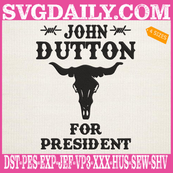 John Dutton For President Embroidery Files, Yellowstone Embroidery Design, Trending Shows Embroidery Machine, John Dutton Machine Embroidery Pattern