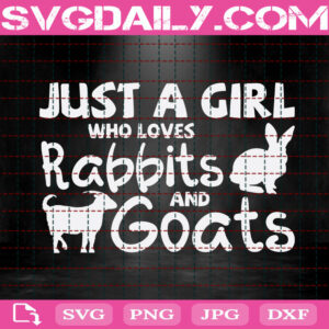 Just A Girl Who Loves Rabbits And Goats Svg, Farm Life Svg, Easter Day Svg, Happy Easter Svg, Easter Svg, Instant Download