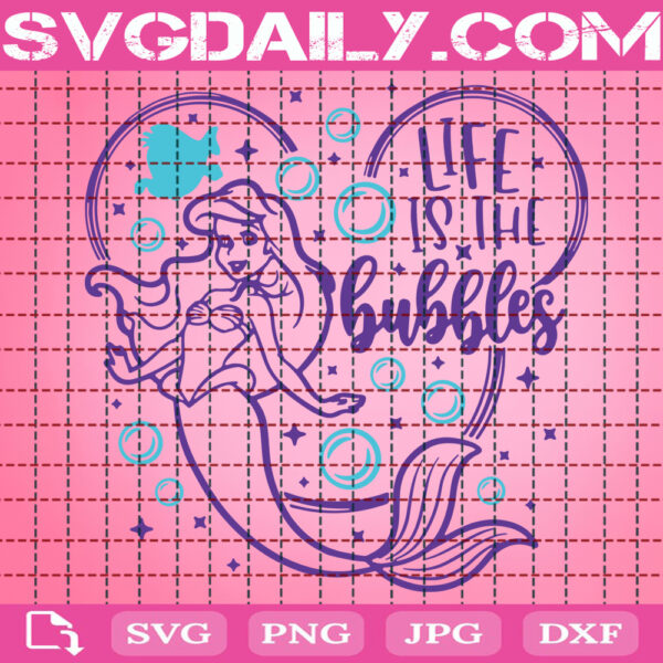 Life Is The Bubbles Svg, Ariel Svg, Little Mermaid Svg, Disney Quote Svg, Disney Svg, Svg Png Dxf Eps Cut File Instant Download