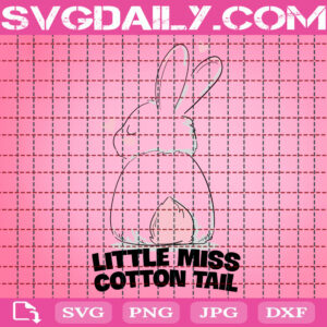 Little Miss Cotton Tail Easter Svg, Easter Svg, Cute Easter Svg, Easter Day Svg, Happy Easter Svg, Svg Png Dxf Eps Instant Download