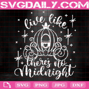 Live Like There's No Midnight Svg, Cinderella Quote Svg, Disney Quote Svg, Disney Hand Lettered Svg, Disney Svg, Instant Download
