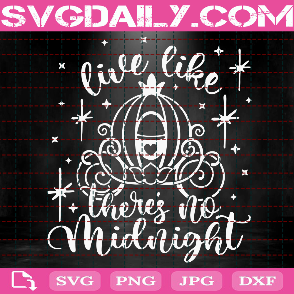 Live Like Theres No Midnight Svg Cinderella Quote Svg Disney Quote Svg Disney Hand Lettered Svg Disney Svg Instant Download