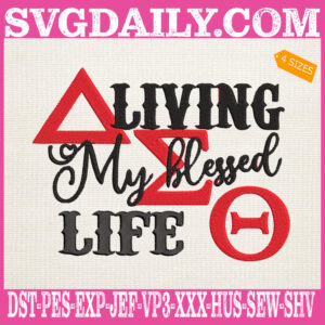 Living My Blessed Life Embroidery Files, Delta Sigma Theta Embroidery Machine, Delta Sigma 1913 Embroidery Design Instant Download