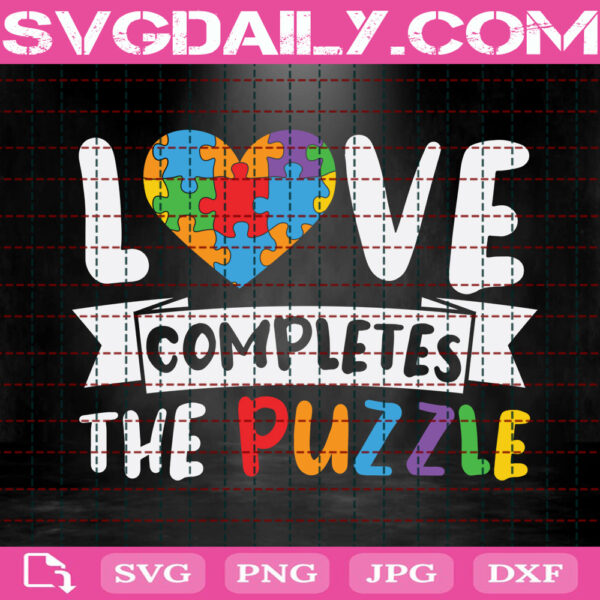 Love Completes The Puzzle Svg, Autism Awareness Svg, Autism Saying Svg, Autism Svg, Autism Month Svg, Instant Download
