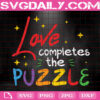 Love Completes The Puzzle Svg, Autism Awareness Svg, Autism Svg, Love Autism Svg, Autism Month Svg, Autism Gift Svg, Instant Download