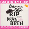 Love Me Like RIP Loves Beth Yellowstone Embroidery Files, Yellowstone Embroidery Machine, Cowboy Embroidery Design