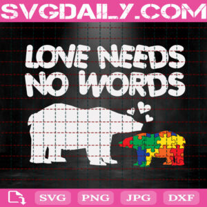 Love Needs No Words Svg, Autism Acceptance Svg, Autism Awareness Svg, Puzzle Piece Svg, Autism Svg, Autism Month Svg, Download Files