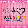 Love Needs No Words Svg, Autism Svg, Autism Awareness Svg, Autism Puzzle Svg, April Autism Month Svg, Instant Download