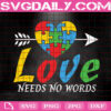 Love Needs No Words Svg, Autism Svg, Autism Awareness Svg, Puzzle Piece Svg, Autism Puzzle Svg, Autism Month Svg, Instant Download