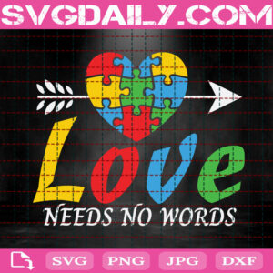 Love Needs No Words Svg, Autism Svg, Autism Awareness Svg, Puzzle Piece Svg, Autism Puzzle Svg, Autism Month Svg, Instant Download