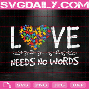 Love Needs No Words Svg, Autism Svg, Autism Awareness Svg, Puzzle Piece Svg, Autism Puzzle Svg, Puzzle Heart Svg, Instant Download