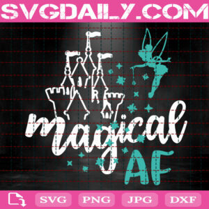 Magical AF Svg, Magical And Fabulous Svg, Disney Trip Svg, Fairy Sparkle Svg, Pixie Dust Svg, Tinkerbell Quote Svg, Instant Download