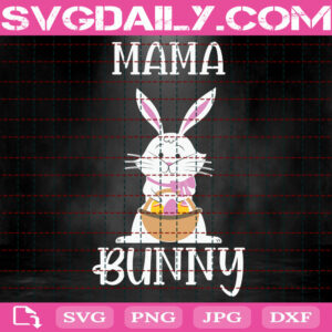 Mama Bunny Svg, Family Easter Svg, Easter Day Svg, Easter Bunny Svg, Easter Svg, Happy Easter Svg, Svg Png Dxf Eps Instant Download