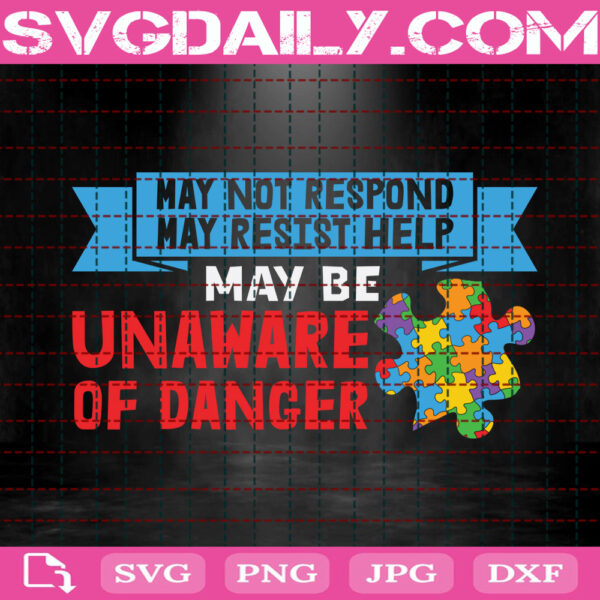 May Not Respond May Resist Help May Be Unaware Of Danger Svg, Autism Svg, Autism Awareness Svg, Autism Puzzle Svg, Autism Month Svg, Instant Download